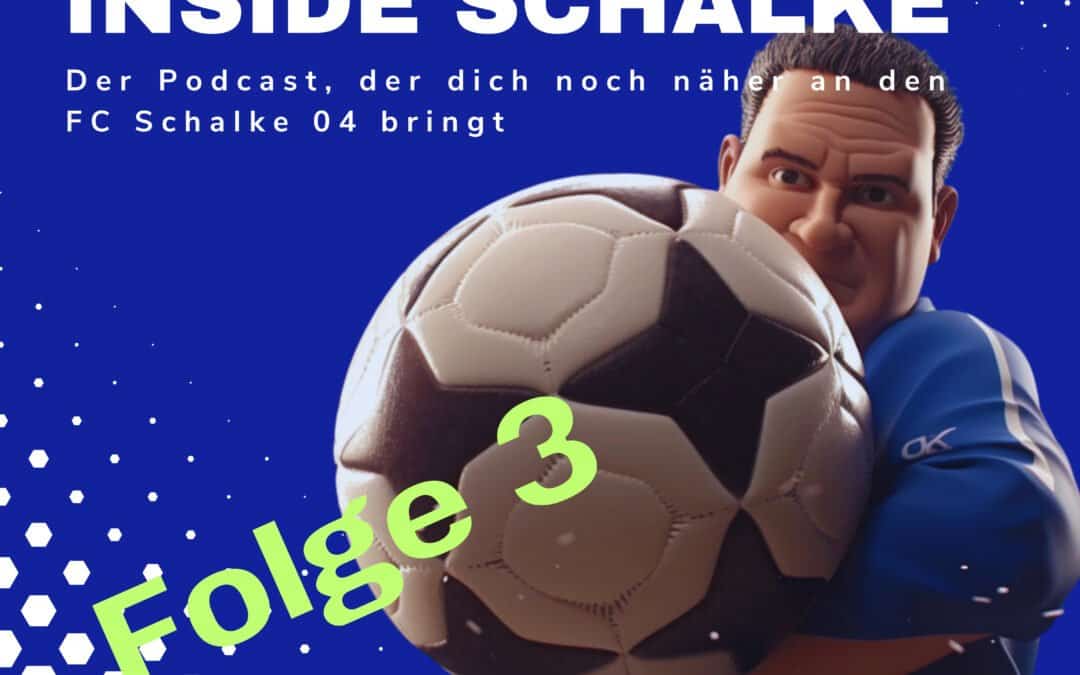 Inside Schalke: Der Podcast, der dich noch näher an den FC Schalke 04 bringt – Episode 3